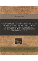 Vvonderfull Straunge Sightes Seene in the Element, Ouer the Citie of London and Other Places on Munday Being the Seconde Day of September. (1583): (English)