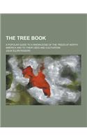 The Tree Book; A Popular Guide to a Knowledge of the Trees of North America and to Their Uses and Cultivation