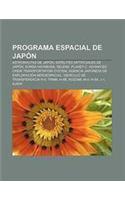 Programa Espacial de Japon: Astronautas de Japon, Satelites Artificiales de Japon, Sonda Hayabusa, Selene, Planet-C(Spanish)
