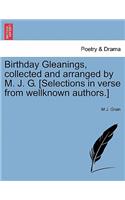 Birthday Gleanings, Collected and Arranged by M. J. G. [Selections in Verse from Wellknown Authors.]
