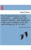 Poetical Works of John Nicholson ... edited from the original editions, with additional notes, and a sketch of his life and writings by W. G. Hird.