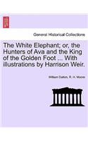 White Elephant; Or, the Hunters of Ava and the King of the Golden Foot ... with Illustrations by Harrison Weir.