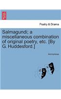 Salmagundi; A Miscellaneous Combination of Original Poetry, Etc. [By G. Huddesford.]: (English)