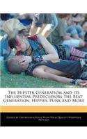 The Hipster Generation and Its Influential Predecessors the Beat Generation, Hippies, Punk and More