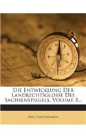 Die Entwicklung Der Landrechtsglosse Des Sachsenspiegels, Volume 3...