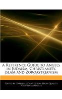 A Reference Guide to Angels in Judaism, Christianity, Islam and Zoroastrianism