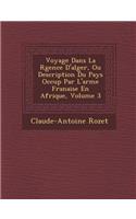 Voyage Dans La R Gence D'Alger, Ou Description Du Pays Occup Par L'Arm E Fran Aise En Afrique, Volume 3