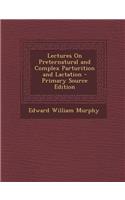 Lectures on Preternatural and Complex Parturition and Lactation