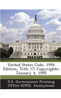 United States Code, 1994 Edition, Title 17: Copyrights: January 4, 1995