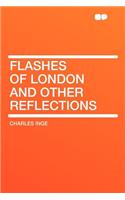 Flashes of London and Other Reflections: (English)