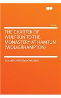 The Charter of Wulfrún to the Monastery at Hamtun (Wolverhampton)