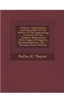 History, Organization and Functions of the Office of the Supervising Architect of the Treasury Department with Copies of Reports, Recommendations, Etc...