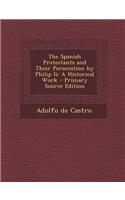 The Spanish Protestants and Their Persecution by Philip II: A Historical Work: A Historical Work