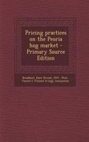 Pricing Practices on the Peoria Hog Market - Primary Source Edition