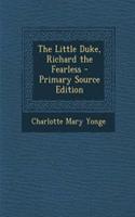 The Little Duke, Richard the Fearless - Primary Source Edition