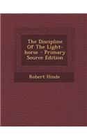 The Discipline of the Light-Horse - Primary Source Edition