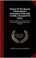 History Of The Muscle Shoals Baptist Association From 1820 To 1890, A Period Of 70 Years: With A History Of The Churches Of The Same And A Biographical Sketch Of Its Ministers