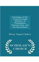 Genealogy of Dr. Francis Joseph Pfeiffer of Philadelphia, Pennsylvania, and His Descendants - Scholar's Choice Edition