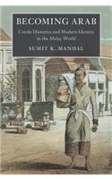 Becoming Arab: Creole Histories and Modern Identity in the Malay World