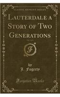 Lauterdale a Story of Two Generations, Vol. 3 of 3 (Classic Reprint): (English)