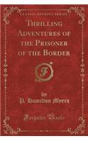 Thrilling Adventures of the Prisoner of the Border (Classic Reprint): (English)