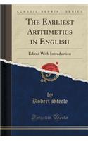 The Earliest Arithmetics in English: Edited with Introduction (Classic Reprint): Edited with Introduction (Classic Reprint)