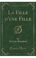 La Fille D'Une Fille (Classic Reprint)