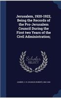 Jerusalem, 1920-1922, Being the Records of the Pro-Jerusalem Council During the First two Years of the Civil Administration;