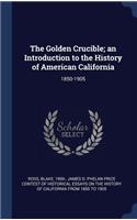 The Golden Crucible; an Introduction to the History of American California