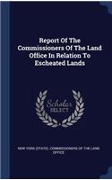 Report Of The Commissioners Of The Land Office In Relation To Escheated Lands