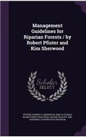 Management Guidelines for Riparian Forests / By Robert Pfister and Kim Sherwood