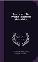 Diss. Acad. I. de Hypatia, Philosopha Alexandrina