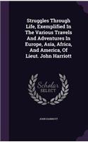 Struggles Through Life, Exemplified In The Various Travels And Adventures In Europe, Asia, Africa, And America, Of Lieut. John Harriott