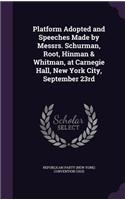 Platform Adopted and Speeches Made by Messrs. Schurman, Root, Hinman & Whitman, at Carnegie Hall, New York City, September 23rd