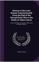 History of the Later Roman Commonwealth From the End of the Second Punic War to the Death of Julius Caesar: And of the Reign of Augustus: With a Life of Trajan, Volume 2