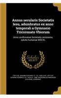Annus secularis Societatis Iesu, adumbratus ex anno temporali a Gymnasio Tricoronato Vbiorum