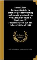 Sämmtliche Fastnachtspiele. In chronologischer Ordnung nach den Originalen hrsg. von Edmund Goetze. 4. Bändchen. Elf Fastnachtspiele aus den Jahren 1552 und 1553