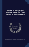 Memoir of George Tyler Bigelow, Sometime Chief Justice of Massachusetts