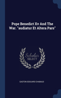 POPE BENEDICT XV AND THE WAR.  AUDIATUR