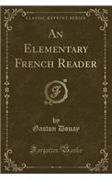 An Elementary French Reader (Classic Reprint)