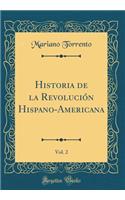 Historia de la Revolución Hispano-Americana, Vol. 2 (Classic Reprint)