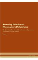 Reversing Palindromic Rheumatism: Deficiencies The Raw Vegan Plant-Based Detoxification & Regeneration Workbook for Healing Patients.Volume 4
