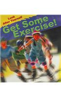Get Some Exercise!: (Look After Yourself)