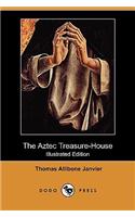 Aztec Treasure-House (Illustrated Edition) (Dodo Press)