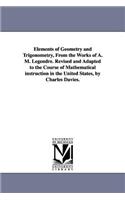 Elements of Geometry and Trigonometry, from the Works of A. M. Legendre. Revised and Adapted to the Course of Mathematical Instruction in the United S