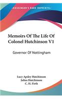 Memoirs Of The Life Of Colonel Hutchinson V1