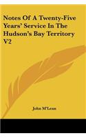 Notes Of A Twenty-Five Years' Service In The Hudson's Bay Territory V2