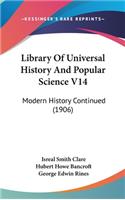 Library Of Universal History And Popular Science V14: Modern History Continued (1906)