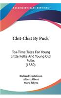 Chit-Chat By Puck: Tea-Time Tales For Young Little Folks And Young Old Folks (1880)