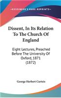 Dissent, in Its Relation to the Church of England: Eight Lectures, Preached Before the University of Oxford, 1871 (1872)